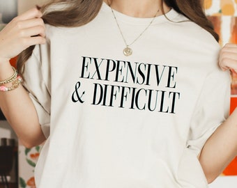 Expensive And Difficult Shirt | Funny Shirt, Mothers Day Gift, Mom Life Shirt, Sarcastic Shirt, Wife Shirt, Womens Shirt, Funny Mom Shirt