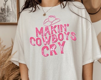 Makin' Cowboys Cry Graphic T-Shirt | Trendy Tee for Cowgirls and Coastal Cowgirl Girlies