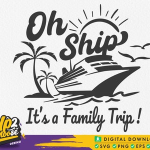 Oh Ship It&#39;s a Family Trip Svg, Summer Vacation Svg, Cruise ship Svg, Family Trip Shirt, Vacation 2023 Svg, Svg files for cricut