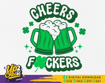 Cheers Fuckers Svg, St Patricks Day Svg, Shamrock Svg, Green beer Svg, Clover Svg, St Patricks Day Shirt, Irish day, file Svg per cricut