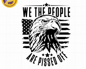 We the people are pissed off SVG, American Bald Eagle Bird SVG, Eagle SVG, Digital File l Svg Jpg Eps Png Dxf for Cricut