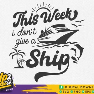 This Week I Don&#39;t Give A Ship Svg, Family cruise Svg, Birthday cruise Svg, Vacation Svg, Cruise ship, Cruise shirt, Svg files for cricut
