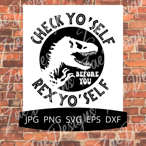 Check yo self before you Rex yo self, jpg, png, svg, eps, dfx, Funny T-shirt design.