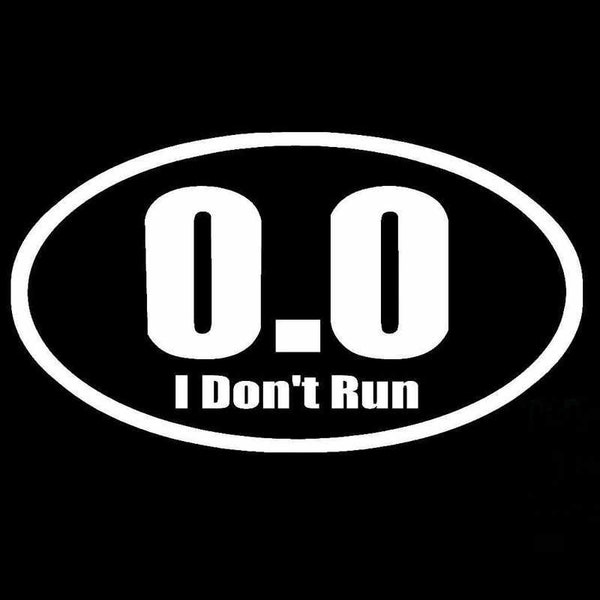 0.0 I Don't Run Vinyl Decal  Sticker Car Truck Vehicle Bumper Window Wall Decor Helmet Motorcycle and More Size