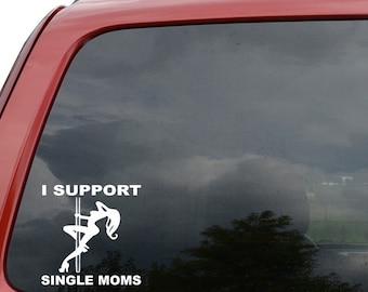 I Support Single Moms JDM Vinyl Decal  Sticker Car Truck Vehicle Bumper Window Wall Decor Helmet Motorcycle and More Size