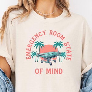 Emergency Room State of Mind T-Shirt, Funny ER Nurse Gift, EMT Paramedic Doctor Shirt, Emergency Department Apparel, Hospital Shift Humor