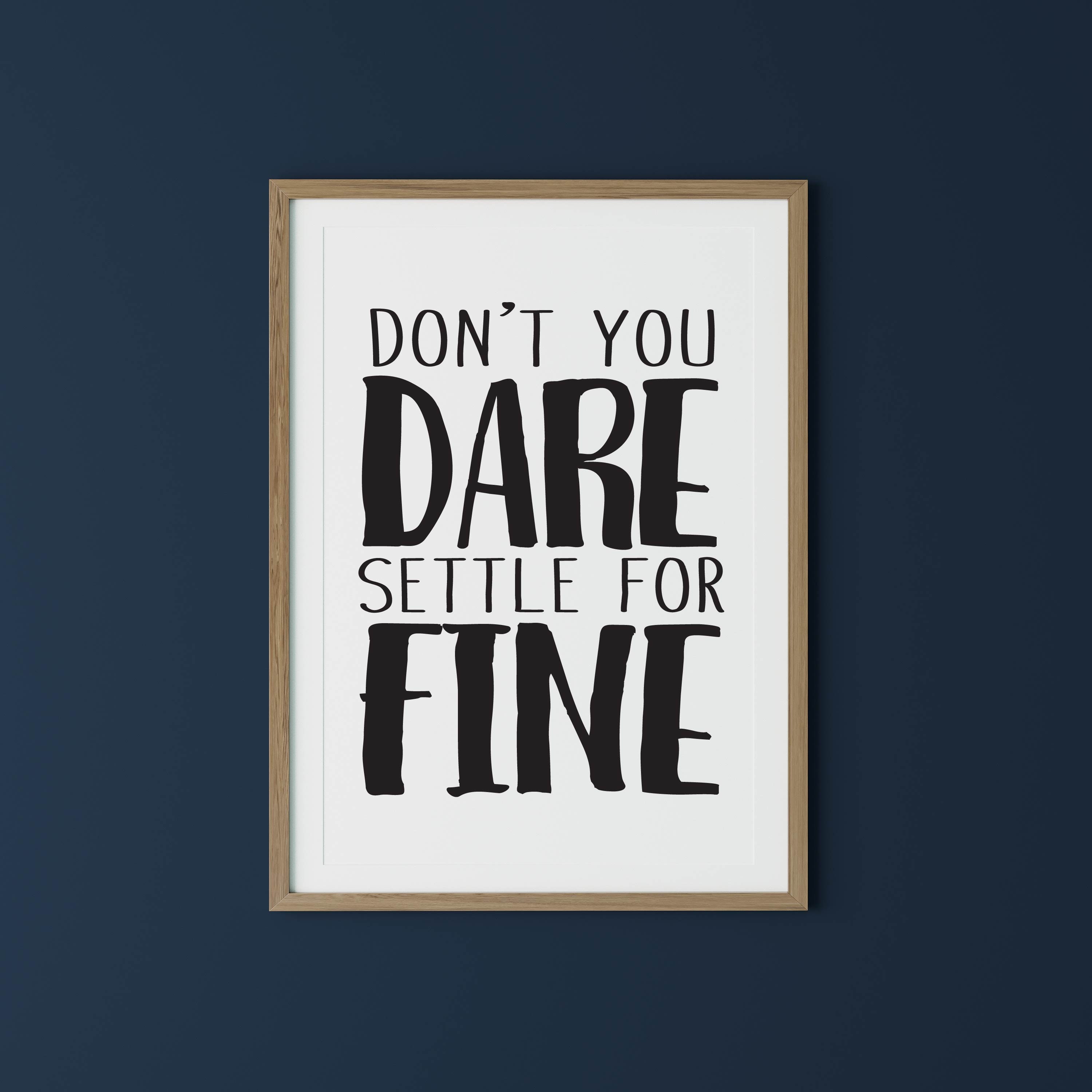 DON'T You DARE Settle for FINE Quote Print Printable | Etsy