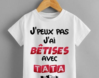 t-shirt enfant j'peux pas j'ai bêtises avec tata, marraine, parrain, mamie , tonton