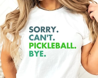 Sorry Can’t Pickleball Bye, Pickleball Shirt, Funny Pickleball T-Shirt, Pickleball Gift for Women, Pickleball Lover, Pickleball Player Gift