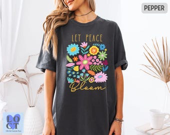 Comfort Colors® Let Peace Bloom T-Shirt, Floral Peace Graphic Tee, Hippie Style Shirt, Retro Flower Power Shirt, Peace Lover Gift