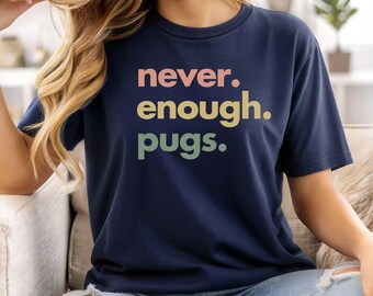 Never Enough Pugs T-Shirt, Funny Pug Lover Tee, Cute Dog Mom Shirt, Pug Owner Gift, Pet Lover Graphic Tee for Women