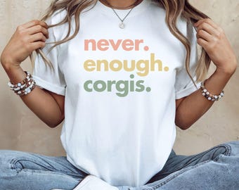 Never Enough Corgis T-Shirt, Funny Corgi Lover Tee, Cute Dog Mom Shirt, Corgi Owner Gift, Pet Lover Graphic Tee