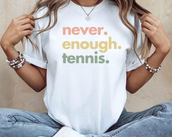 Never Enough Tennis T-Shirt, Tennis Lover Tee for Women, Cute Tennis Shirt, Tennis Player Gift, Court Life Tennis Apparel