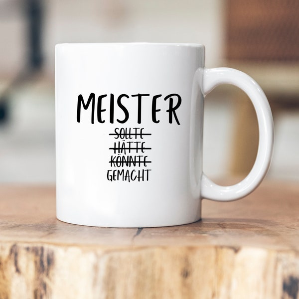 Meister - sollte, hätte, könnte, gemacht - Personalisierbare Tasse - Meistertitel - Abschluss - Handwerk - Geschenkidee - Geselle - Meister