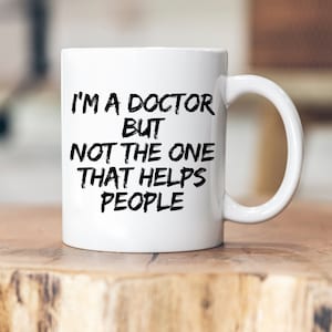 I am a doctor but not the one that helps people - Personalized Mug - Mug - Doctor - pdh. - dr - Degree - Doctorate - Dissertation