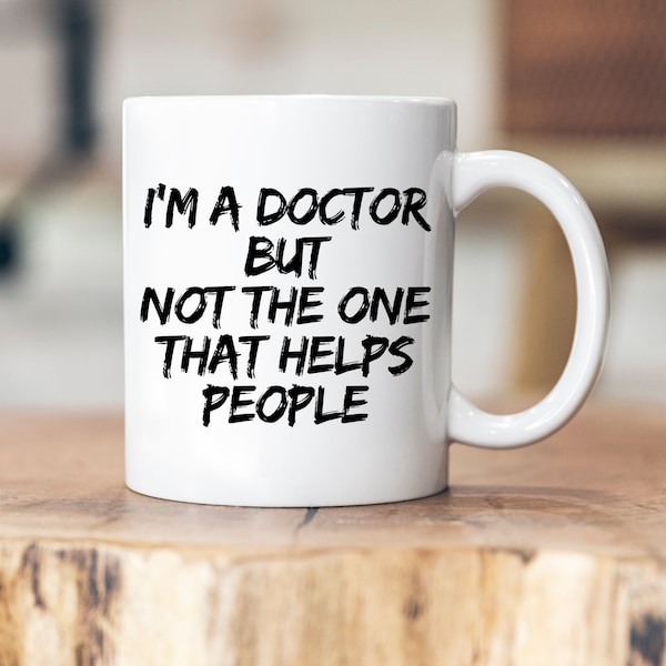 I am a doctor but not the one that helps people - Personalisierbare Tasse - Mug - Doktor - pdh. - Dr. - Abschluss - Promotion - Dissertation
