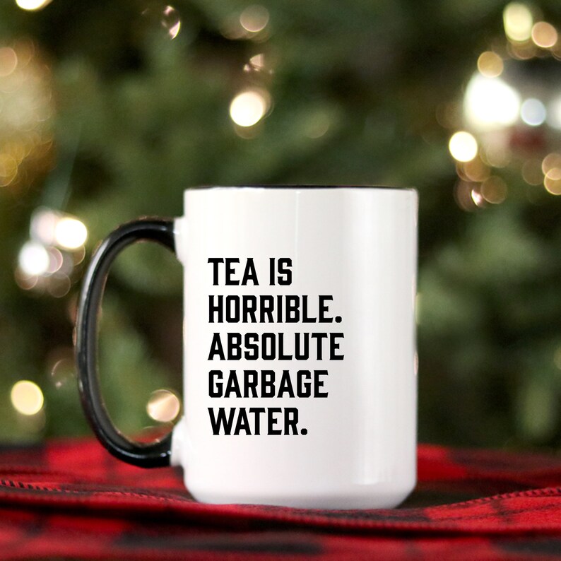 Tea Is Horrible Absolute Garbage Water Coffee Mug Large Etsy