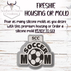 Soccer Mom Freshie Housing or Silicone Mold 3D Printed SCC Physical Housing or Silicone Mold