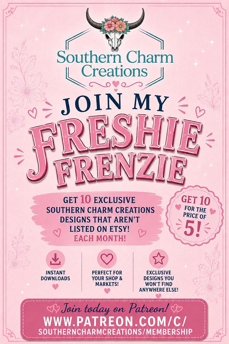 May include: A pink promotional flyer for Southern Charm Creations featuring a bull skull logo with flowers. Text reads: JOIN MY FRESHIE FRENZIE, GET 10 EXCLUSIVE DESIGNS, GET 10 FOR THE PRICE OF 5, INSTANT DOWNLOADS, and Join today on Patreon at WWW.PATREON.COM/C/SOUTHERNCHARMCREATIONS/MEMBERSHIP.