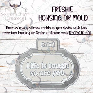 Life Is Tough Freshie Housing or Silicone Mold 3D Printed SCC Physical Housing or Silicone Mold