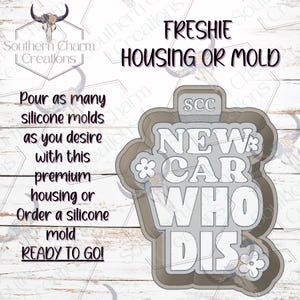 New Car Who Dis Hippie Freshie Housing or Silicone Mold 3D Printed SCC Physical Housing or Silicone Mold