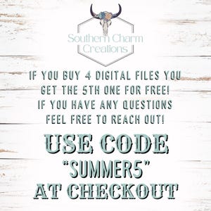 May include: A digital graphic featuring a bull skull logo with floral accents and the text Southern Charm Creations. It states: IF YOU BUY 4 DIGITAL FILES YOU GET THE 5TH ONE FOR FREE! IF YOU HAVE ANY QUESTIONS FEEL FREE TO REACH OUT! USE CODE SUMMER5 AT CHECKOUT.