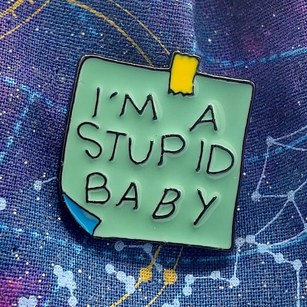 I'm a Stupid Baby Pin | Funny Baby Pin | Stupid Pin Badge | Cry Baby Gift | Crybaby Pin Badge | Alt Girl Pin | Dumb Baby Gift | Enamel Pin