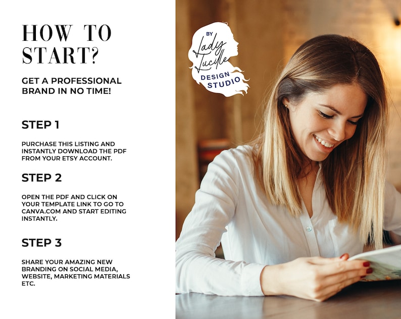 May include: A white text graphic on a white background with the text "HOW TO START? GET A PROFESSIONAL BRAND IN NO TIME!" and a list of steps to start a brand. The text "STEP 1" is followed by "PURCHASE THIS LISTING AND INSTANTLY DOWNLOAD THE PDF FROM YOUR ETSY ACCOUNT.". The text "STEP 2" is followed by "OPEN THE PDF AND CLICK ON YOUR TEMPLATE LINK TO GO TO CANVA.COM AND START EDITING INSTANTLY.". The text "STEP 3" is followed by "SHARE YOUR AMAZING NEW BRANDING ON SOCIAL MEDIA, WEBSITE, MARKETING MATERIALS ETC.".