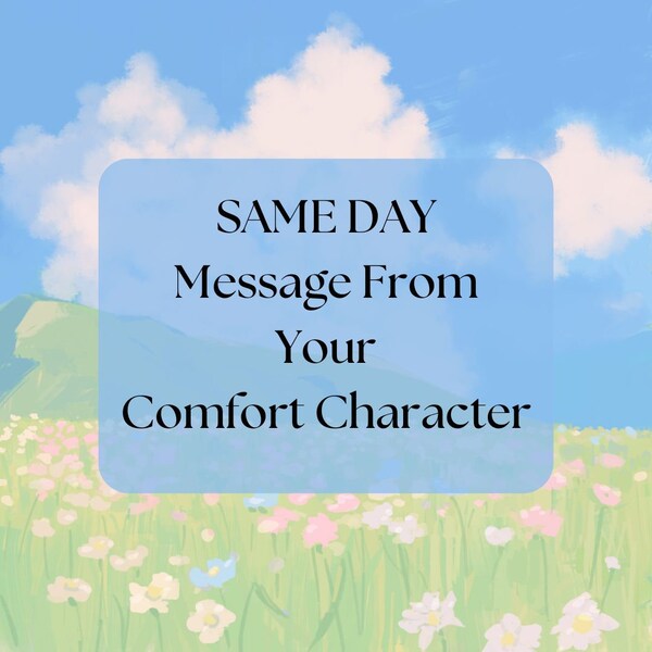 SAME DAY Channeled Message From Your Comfort Character