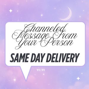 Same Day Channeled Message – From Lover, Soulmate, Twin Flame, Comfort Character, Passed Loved One, or Higher Self