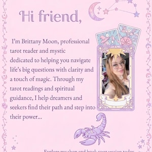 May include: A light pink informational card featuring a portrait of a person with long hair and glasses inside a tarot card frame. The text reads: Hi friend, I&rsquo;m Brittany Moon, professional tarot reader and mystic. Includes a scorpion illustration.