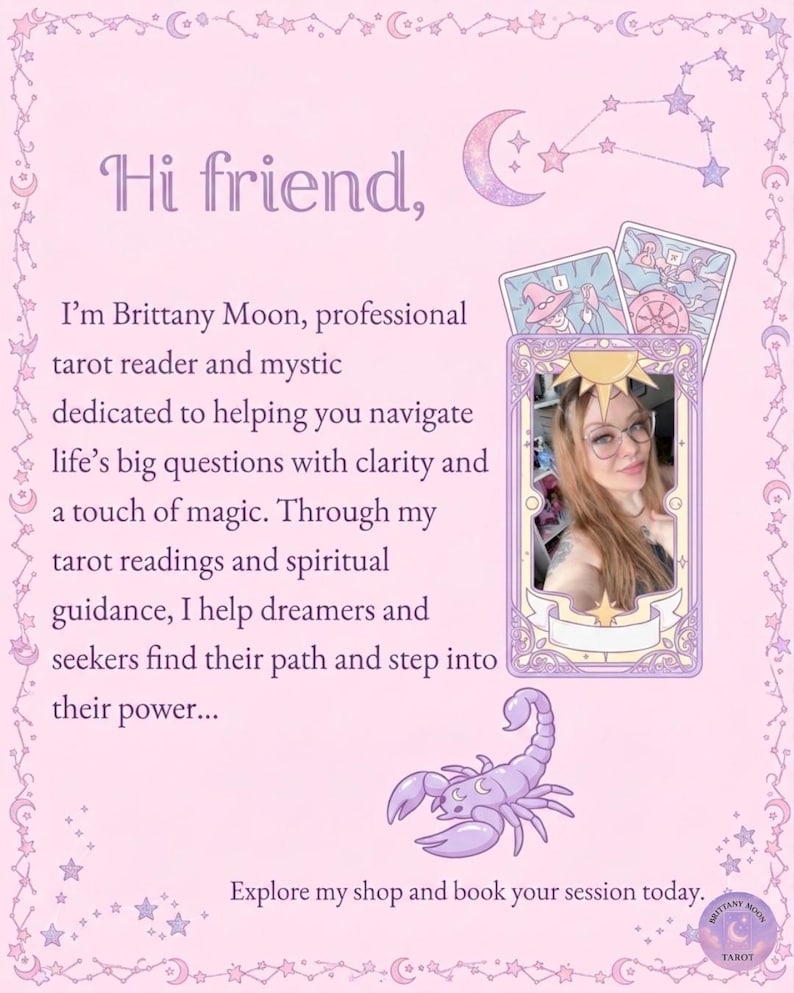 May include: A light pink informational card featuring a portrait of a person with long hair and glasses inside a tarot card frame. The text reads: Hi friend, I&rsquo;m Brittany Moon, professional tarot reader and mystic. Includes a scorpion illustration.