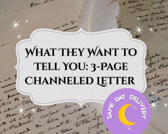 What They Want to Tell You: 3-Page Channeled Letter