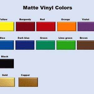 May include: A color chart showing 18 different matte vinyl colors. The colors are arranged in three rows of six colors each. The colors include white, yellow, burgundy, red, orange, violet, light pink, pink, blue, dark blue, green, lime green, brown, cream, gray, black, silver, gold, and copper.