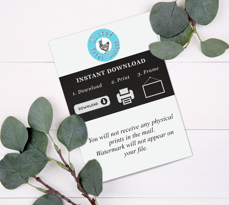 May include: A white card with black text that reads "INSTANT DOWNLOAD" and lists three steps: 1. Download, 2. Print, and 3. Frame.  The card also includes a blue circle with a white chicken illustration and the text "Wicked Print Designs".