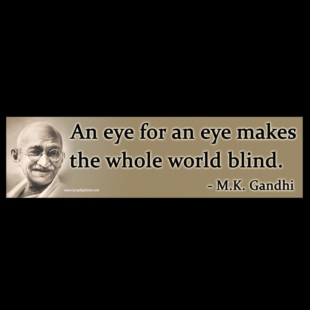 An Eye for an Eye Makes the Whole World Blind Gandhi BUMPER Etsy An Eye for an Eye Makes the Whole World Blind Gandhi BUMPER Etsy
