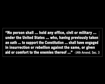 No person shall hold any office who has engaged in insurrection or given comfort to enemy 14th Amendment BUMPER STICKER or MAGNET 3" x 11.5"