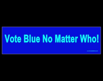 Vote Blue No Matter Who BUMPER STICKER or MAGNET 3" x 11.5"