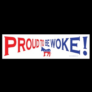 Proud to be Woke! BUMPER STICKER or MAGNET 3&quot; x 11.5&quot;