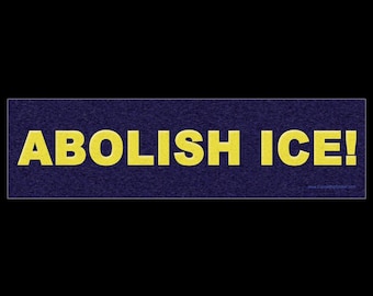 Abolish Ice BUMPER STICKER or MAGNET 3" x 11.5"