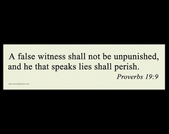 A False Witness Shall Not Be Unpunished, and he that Speaks Lies shall Perish. Proverbs 19:9 BUMPER STICKER or MAGNET 3" x 11.5"