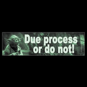 May include: A green Yoda character from Star Wars is shown in a green forest setting. The text "Due process or do not!" is written in white letters.
