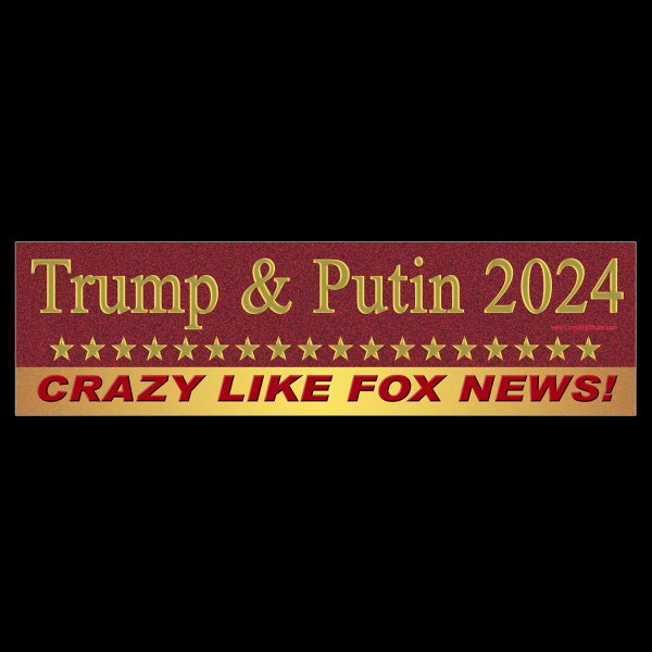 Trump and Putin 2024 Crazy Like Fox News BUMPER STICKER or MAGNET 3" x 11.5"