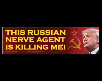 This Russian Nerve Agent is Killing Me! Anti Trump BUMPER STICKER or MAGNET 3" x 11.5"