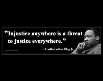 Injustice anywhere is a threat to justice everywhere Martin Luther King Jr. BUMPER STICKER or MAGNET 3" x 11.5"