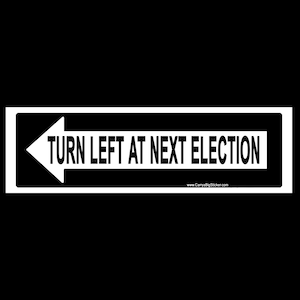 Turn Left at Next Election BUMPER STICKER or MAGNET magnetic decal liberal 3" x 11.5"
