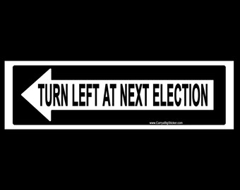 Turn Left at Next Election BUMPER STICKER or MAGNET magnetic decal liberal 3" x 11.5"