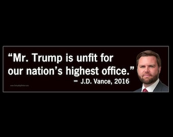 Mr. Trump is Unfit for Our Nation's Highest Office. Vance Quote Anti-Trump and Anti-Vance BUMPER STICKER or MAGNET 3" x 11.5"