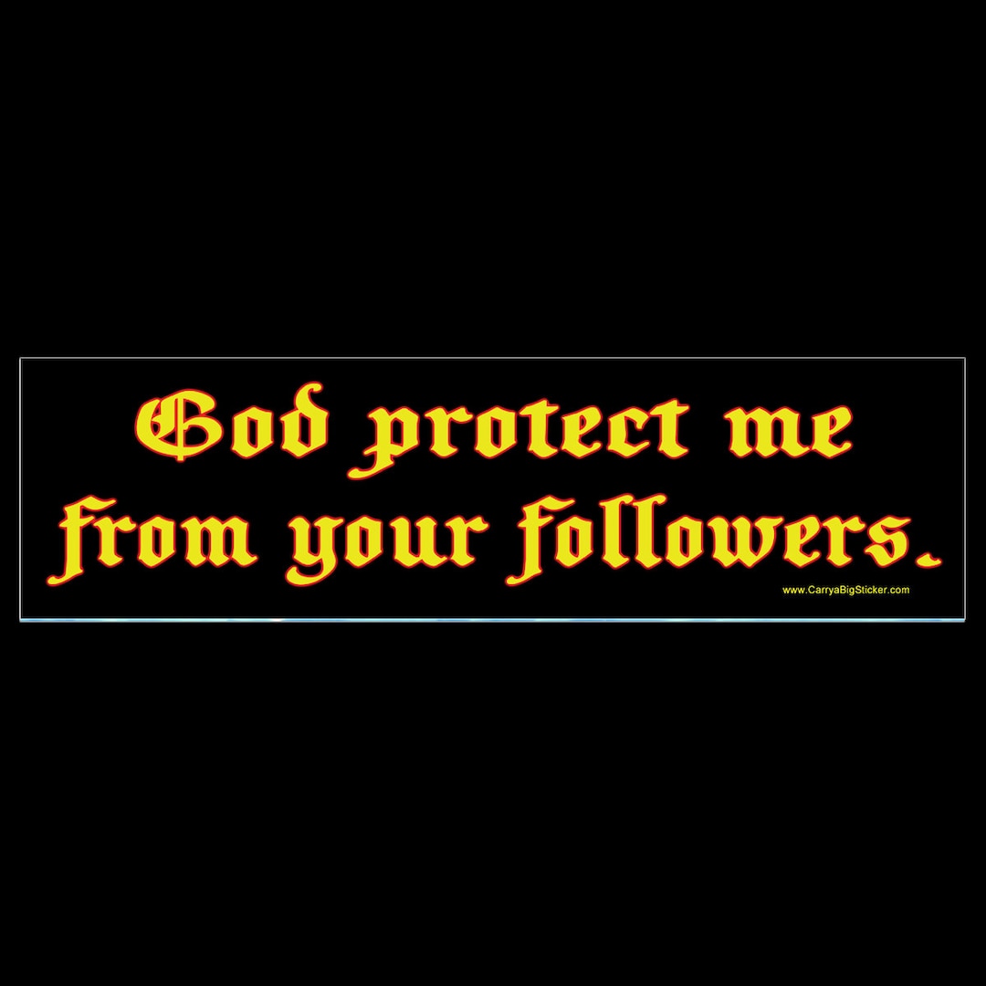 God Protect Me From Your Followers BUMPER STICKER or 3 X 11.5 Etsy
