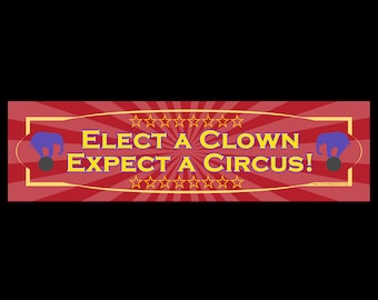 Elect a Clown Expect a Circus BUMPER STICKER or MAGNET 3" x 11.5"